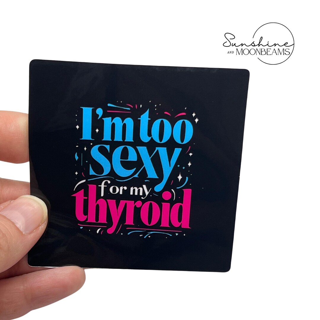 Thyroid Sticker Rwalistic I'm Too Sexy for My Thyroid Sticker | Waterproof - Etsy