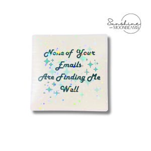 None of Your Emails Are Finding Me Well Sticker | Waterproof