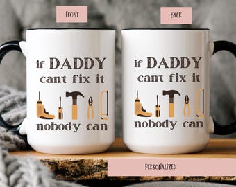 Funny Dad Mug, If Daddy Can't Fix It Nobody Can Mug, Father's Day Gift For Dad, Handyman Coffee Cup, Personalized Tool Mug For Him