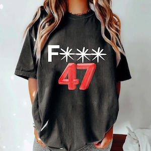 47th T-Shirt, anti trump shirt, feminist shirt, political shirt