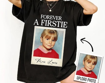 Custom Forever A Firstie Photo Shirt, First Grade Team T-Shirt, Custom teacher gift, First Grade Photo