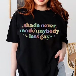 Shade Never Made Anybody Less Gay Queer Shirt, Gay pride month, lgbtq shirt, lesbian shirt