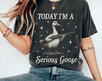 Camiseta "Hoy soy un ganso serio", "Ganso tonto y lindo", "Ganso serio", "Sarcasmo"