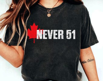Never 51st State Canada Shirt, gift for canadian, not for sale, proud canadian top, trump canada