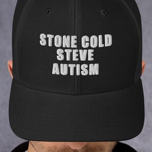 May include: Black mesh trucker hat with a white embroidered design that reads "Stone Cold Steve Autism".