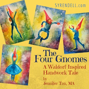 May include: Four watercolour paintings of gnomes in various poses, with the title "The Four Gnomes: A Waldorf-Inspired Handwork Tale" by Jennifer Tan, MA.