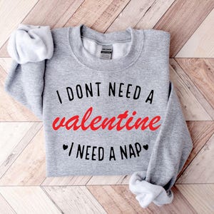 Personalized I Don&#39;t Need A Valentine Sweatshirt, I Need A Nap Sweatshirt, Funny Humorous  Sweatshirt, Funny Single Shirt, Valentines Day
