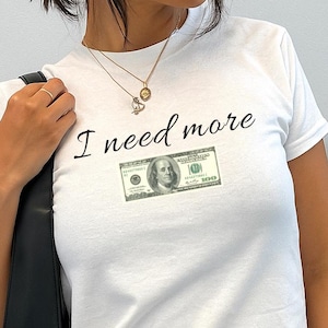 I Need More Money Baby Tee | Y2K Baby Tee  | Cropped Tee | I&#39;m Just A Girl | baddie tee | 2000s Shirt | Sexy Girl Tee | Y2K Top | Croptop