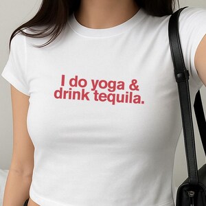 I Do Yoga And Drink Tequila Baby Tee | Y2K Clothing | Woman Crop Top | Im Just A Girl | Yapper | Brat Shirt |Sexy Girl Tee|Y2K Shirt|Croptop