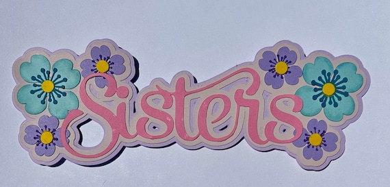 Sisters Handmade Embellishment Die Cut Paper Piecing 4 Scrapbook Pages