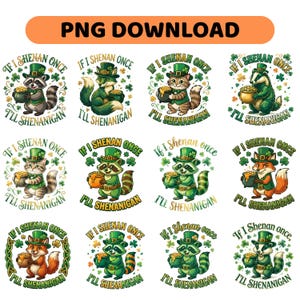 May include: A collection of St. Patrick's Day themed digital designs. Each design features a cartoon animal, such as a raccoon, fox, or cat, wearing a green hat and holding a pot of gold. The text "If I Shenan Once, I'll Shenanigan" is included.