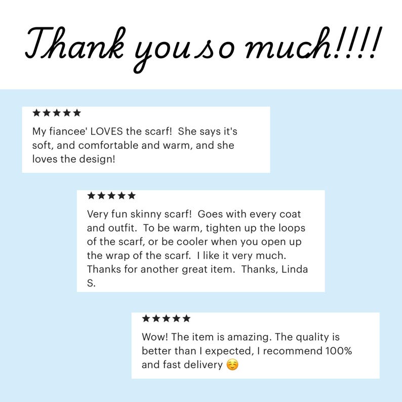 May include: Image with the text "Thank you so much!!!!" and customer reviews. One review says "My fiancee' LOVES the scarf! She says it's soft, and comfortable and warm, and she loves the design!"