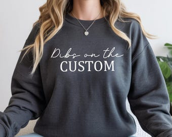 Dibs On The Sweatshirt, Dibs On The Custom Hoodie