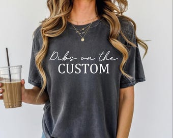 Dibs On The Comfort Colors Shirt, Custom Dibs TShirt, Personalized Tee