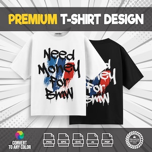 May include: Two t-shirts, one white and one black, with the text "Need Money For BMW" in a graffiti style. The text is overlaid on blue, red, and white brushstrokes. The words "PREMIUM T-SHIRT DESIGN" are at the top.