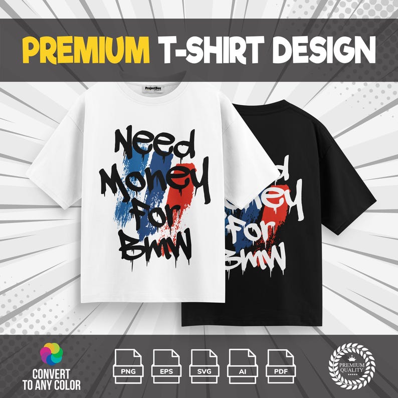 May include: Two t-shirts, one white and one black, with the text "Need Money For BMW" in a graffiti style. The text is overlaid on blue, red, and white brushstrokes. The words "PREMIUM T-SHIRT DESIGN" are at the top.