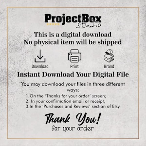 May include: A digital download graphic with the text "Project Box Studio." The image includes icons for download, print, and brand. Text states, "Instant Download Your Digital File" and "Thank You! for your order."