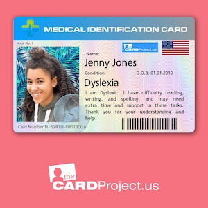 May include: A medical identification card with a photo of a young woman. The card states "MEDICAL IDENTIFICATION CARD" and "CARD Project.us". The card also includes the woman's name, Jenny Jones, her condition, Dyslexia, and her date of birth, 01.01.2010. The card number is HJ-528716-DYSLEXIA.