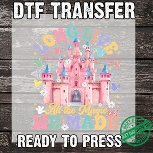 Disney Long Live All The Magic We Made DTF Transfer, Full Color DTF Print, Heat Press DTF, Disneyland Castle Ready To Press, Cold Peel Dtf