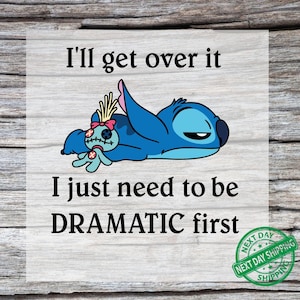 I&#39;ll Get Over It Stitch Ready to Press DTF, Ohana Means Family DTF Dramatic Stitch Print, Stitch Disneyland Print, Heat Press DTF Transfer