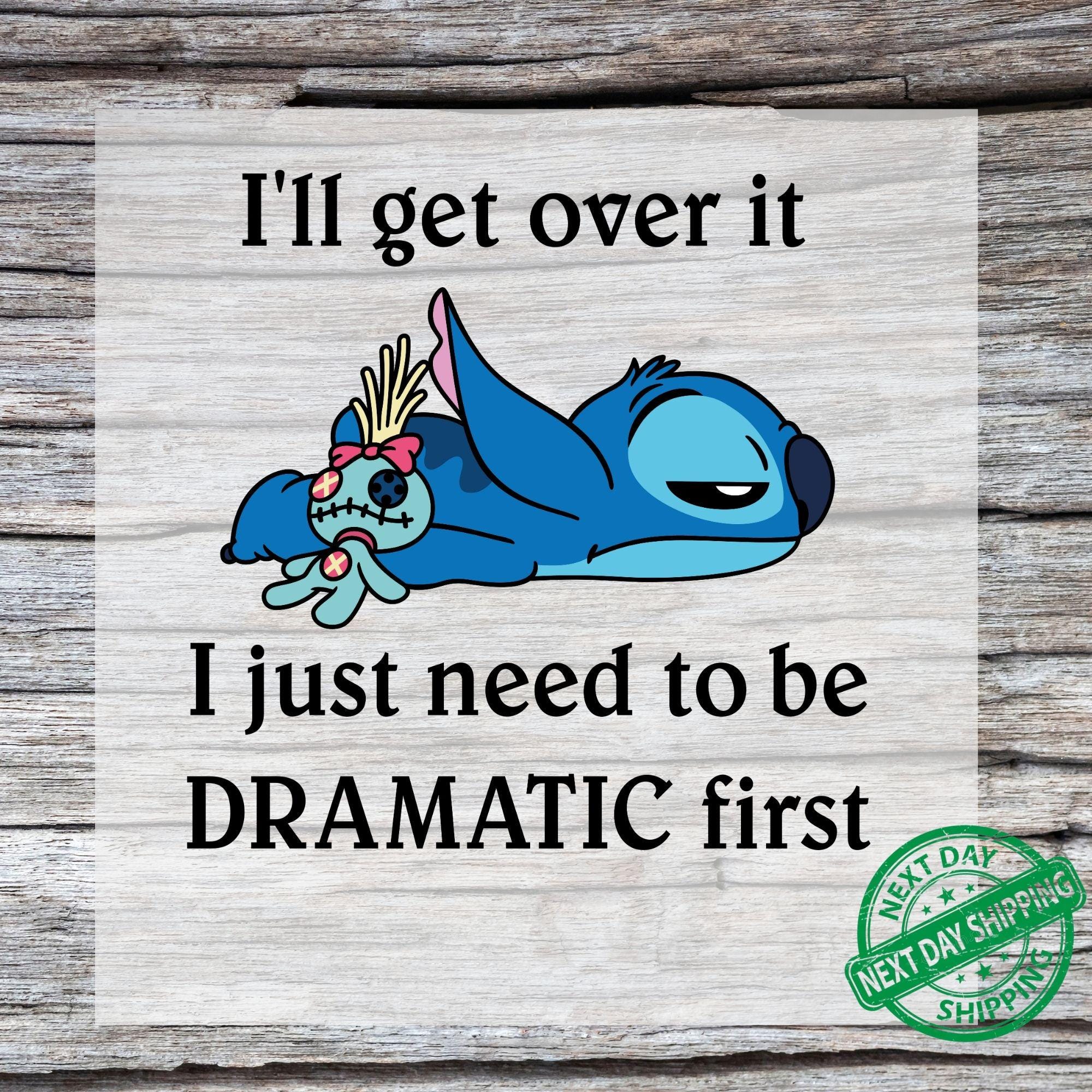 I'll Get Over It Stitch Ready to Press DTF, Ohana Means Family DTF Dramatic Stitch Print, Stitch Disneyland Print, Heat Press DTF Transfer