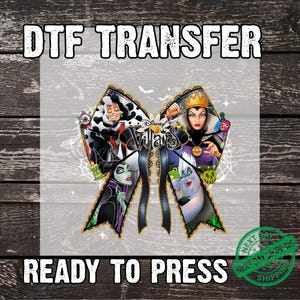 May include: DTF transfer featuring Disney Villains in a bow shape. The design includes Cruella de Vil, the Evil Queen, Ursula, and Maleficent. The text "DTF TRANSFER" and "READY TO PRESS" are displayed.