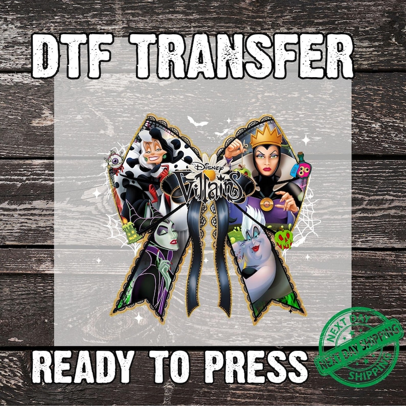 May include: DTF transfer featuring Disney Villains in a bow shape. The design includes Cruella de Vil, the Evil Queen, Ursula, and Maleficent. The text "DTF TRANSFER" and "READY TO PRESS" are displayed.