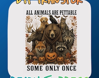 All Animals Are Pettable Some Only Once DTF Transfer, Funny Forest Animals Halloween DTF, Bear Wolf Fox Pumpkin Ready To Press DTF Print