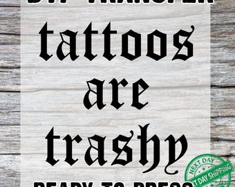 Tattoos Are Trashy DTF Transfer: Adult Humor, Sarcastic Sassy Design