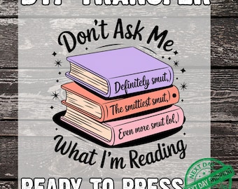 Don't Ask Me What I Am Reading DTF Transfer, Ready to Press, Funny Bookish Dtf, Smut Lover Gifts, Trendy Booktrovert Dtf, Smut Reader DTF