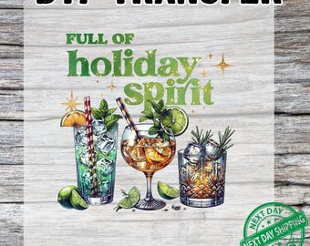 May include: DTF transfer featuring three cocktail illustrations with ice, garnishes, and the text "FULL OF HOLIDAY SPIRIT." The image includes a green "Next Day Shipping" stamp. The cocktails are in a highball glass, a stemmed glass, and a rocks glass.