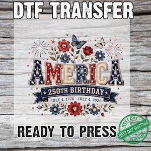 May include: A DTF transfer sheet featuring the text AMERICA 250TH BIRTHDAY JULY 4, 1776 JULY 4, 2026. The design includes red, white, and blue floral elements, butterflies, and fireworks. The letters are patterned with stars and stripes in a patriotic theme.