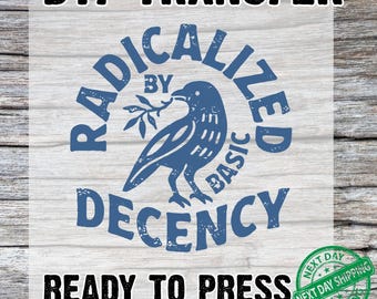 Radicalized By Basic Decency DTF Transfer: Ready to press, Social Justice Print, Radicalized Dtf, Heat Trasnfer, Ready For press