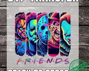May include: DTF transfer featuring colorful illustrations of horror movie characters. The design includes Chucky, Michael Myers, Jason Voorhees, Freddy Krueger, and Pennywise, with the word "FRIENDS" below. The text "READY TO PRESS" is also included.