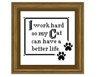 I work hard, so my cat can have a better life. Cross stitch pattern. Instant download PDF.