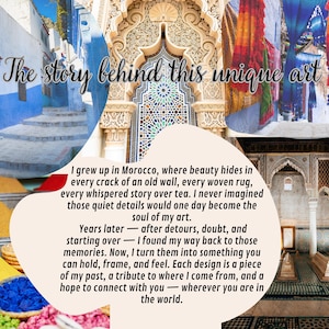 May include: A collage of images showcasing the beauty of Morocco, with text that reads "The story behind this unique art." The text describes the artist's inspiration, which comes from the details of Moroccan culture, such as old walls, woven rugs, and stories shared over tea.