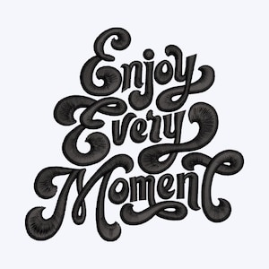 Enjoy Every Moment Stickdatei Positive Zitate Maschinenstickerei, 6 Größen, Sofortiger Download