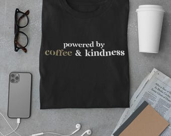 Powered by Coffee and Kindness Shirt, Coffee Lover Tee, Caffeine Shirt, Positive Message Shirt, Barista Gift, Minimalist Coffee T Shirt