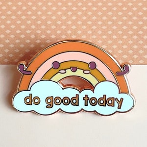 Do Good Today Enamel Pin, Rainbow, good works, encouraging kindness affirmation