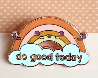 Do Good Today Enamel Pin, Rainbow, good works, encouraging kindness affirmation