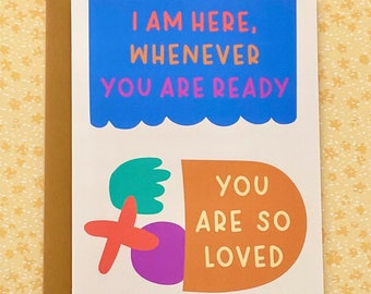 I am Here, Whenever you are Ready Greeting Card Mental Health & Emotional Support Uplifting Encouragement, Hard Times Support Card