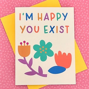 I'm Happy you Exist Greeting Card Mental Health & Emotional Support Uplifting Encouragement Friendship