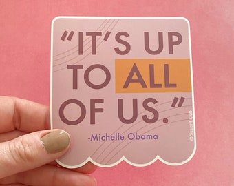 Free Shipping! Michelle Obama "It's Up to All of Us" Social Justice, Equality, Social Responsibility Vinyl Sticker