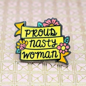 Proud Nasty Woman Floral Banner Hard Enamel Pin