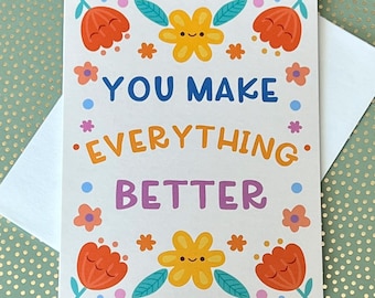 You Make Everything Better Friendship, Encouraging, Uplifting Blank Greeting Card