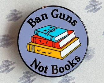 Ban Guns Not Books, Gun Control, Read Banned Books Enamel Pin