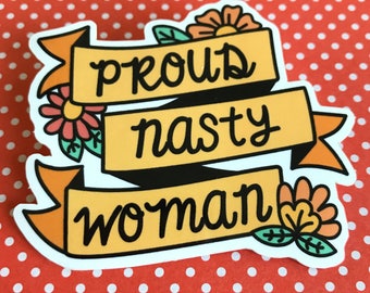 Free Shipping! Proud Nasty Woman, Feminist, Women's Rights, Equality Vinyl Sticker