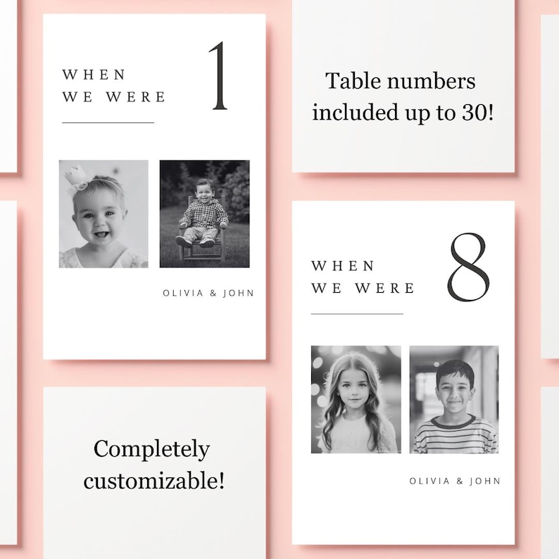 May include: Two black and white photos of children, one of a baby girl and one of a young boy, with the text "WHEN WE WERE" and the number "1" above the photos. The text "OLIVIA & JOHN" is below the photos. The text "Table numbers included up to 30!" is on a separate card. The text "Completely customizable!" is on a separate card.