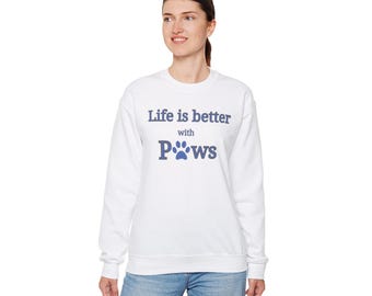 Paw Print Crewneck Sweatshirt, Life is better with Paws, Cats, Dogs, Gift for Pet Lovers, Animal Lover Sweatshirt, Cozy Pet Owner Jumper