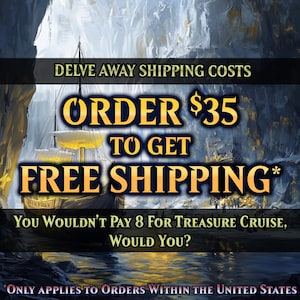 May include: An image with text that reads "DELVE AWAY SHIPPING COSTS, ORDER $35 TO GET FREE SHIPPING." A ship illustration is in the center. The text "YOU WOULDN'T PAY 8 FOR TREASURE CRUISE, WOULD YOU?" is below. The bottom text reads "ONLY APPLIES TO ORDERS WITHIN THE UNITED STATES."